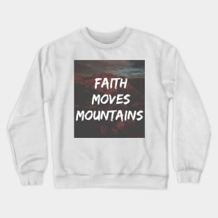 Faith Moves Mountains Quote Crewneck Sweatshirt